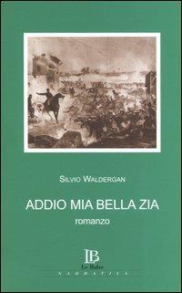 Addio mia bella zia - Silvio Waldergan - Libro Le Balze 2005, Narrativa | Libraccio.it