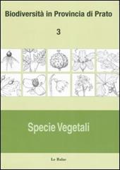 Biodiversità in provincia di Prato. Vol. 3: Specie vegetali.