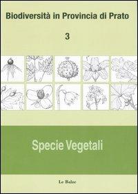 Biodiversità in provincia di Prato. Vol. 3: Specie vegetali.  - Libro Le Balze 2006 | Libraccio.it