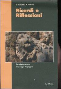 Ricordi e riflessioni. Un dialogo con Giuseppe Vagaggini - Umberto Cerroni - Libro Le Balze 2006, Documenti e testimonianze | Libraccio.it