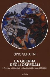 La guerra degli ospedali. Il principe e i comitati nella città Valdichiana 1951-2001