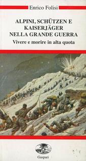 Alpini, Schützen e Kaiserjäger nella grande guerra. Vivere e morire in alta quota. Con videocassetta