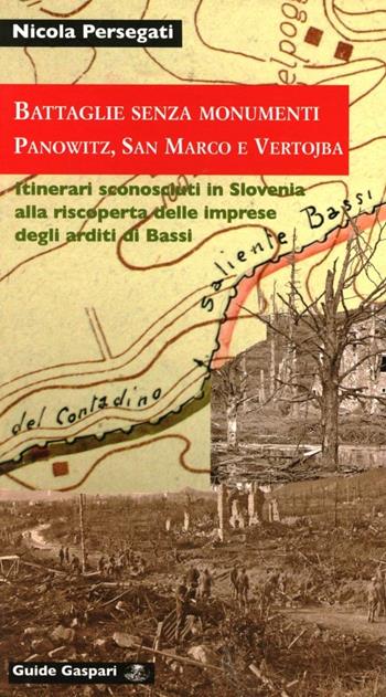 Battaglie senza monumenti. Panowitz, San Marco e Vertojba. Itinerari alla riscoperta degli arditi di Bassi. Ediz. illustrata - Nicola Persegati - Libro Gaspari 2008, Guide Gaspari | Libraccio.it