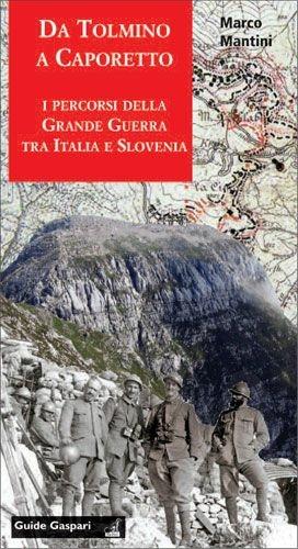 Da Tolmino a Caporetto lungo i percorsi della grande guerra tra Italia e Slovenia. Per scoprire un museo all'aperto. Ediz. inglese e slovena - Marco Mantini - Libro Gaspari 2006, Guide Gaspari | Libraccio.it