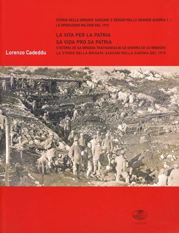 La vita per la patria-Sa vida pro sa patria. La storia della brigata Sassari nella guerra del 1915 - Lorenzo Cadeddu - Libro Gaspari 2008, Storia brigate Sassari e Reggio g. guerra | Libraccio.it