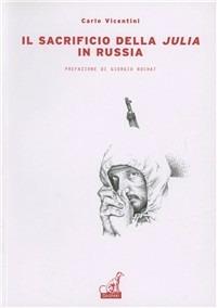 Il sacrificio della Julia in Russia - Carlo Vicentini - Libro Gaspari 2006, Collana storica | Libraccio.it