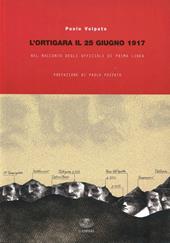 L'ortigara il 25 giugno 1917 nel racconto degli ufficiali di prima linea. Ediz. illustrata