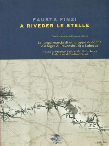 A riveder le stelle. La lunga marcia di un gruppo di donne dal lager di Ravensbrück a Lubecca - Fausta Finzi - Libro Gaspari 2005, Diari e memorie della Grande Guerra | Libraccio.it