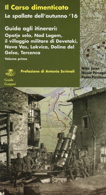 Il Carso dimenticato. Le spallate dell'autunno '16. Guida agli itinerari. Vol. 1: Opatje selo, Nad Logem, il villaggio militare di Devetaki, Nova Vas, Lokvica, Dolina del Gelso, Tercenca - Mitja Juren, Nicola Persegati, Paolo Pizzamus - Libro Gaspari 2009, Guide Gaspari | Libraccio.it