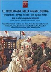 Le crocerossine nella Grande Guerra. Una via all'emancipazione femminile. Aristocratiche e borghesi nei diari e negli ospedali militari