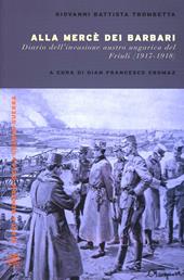 Alla mercé dei barbari. Diario dell'invasione autroungarica del Friuli (1917-1918)