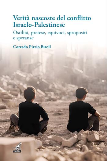 Verità nascoste del conflitto Israelo-Palestinese. Ostilità, pretese, equivoci, spropositi e speranze - Corrado Pirzio-Biroli, Biroli - Libro Gaspari 2024, I gelsi | Libraccio.it