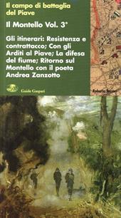 Il Montello. Vol. 3: Gli itinerari. Resistenza e contrattacco. Con gli Arditi. Ritorno al Montello con il poeta Andrea Zanzotto