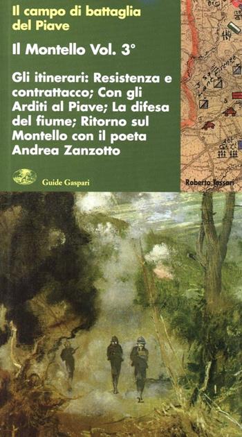 Il Montello. Vol. 3: Gli itinerari. Resistenza e contrattacco. Con gli Arditi. Ritorno al Montello con il poeta Andrea Zanzotto - Roberto Tessari - Libro Gaspari 2009, Guide Gaspari | Libraccio.it