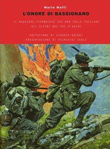 L'onore di Bassignano. Il maggiore degli alpini che non volle fucilare gli alpini del Val d'Adige - Mario Maffi - Libro Gaspari 2010, Storica | Libraccio.it