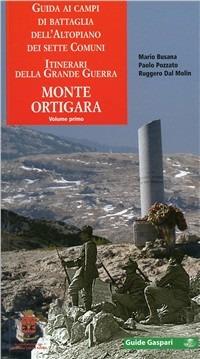 Guida ai campi di battaglia dell'Altopiano dei Sette Comuni. Vol. 1: Monte Ortigara - Mario Busana, Paolo Pozzato, Ruggero Dal Molin - Libro Gaspari 2010, Guide Gaspari | Libraccio.it