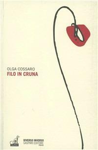 Filo in cruna - Olga Cossaro - Libro Gaspari 2011, Diverso inverso | Libraccio.it