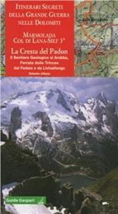 Itinerari segreti della Grande guerra. Vol. 8: Marmolada. Col di Lana 3° cresta del Padon-Arabba-Fedaia