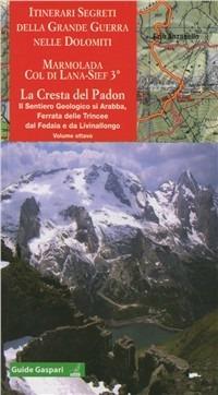 Itinerari segreti della Grande guerra. Vol. 8: Marmolada. Col di Lana 3° cresta del Padon-Arabba-Fedaia - Ezio Anzanello - Libro Gaspari 2011, Guide Gaspari | Libraccio.it