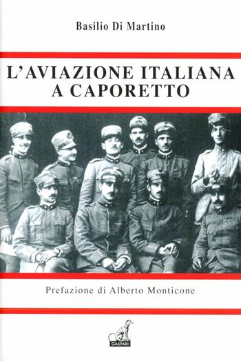 L' aviazione italiana a Caporetto - Basilio Di Martino - Libro Gaspari 2012, Le battaglie della ritirata | Libraccio.it