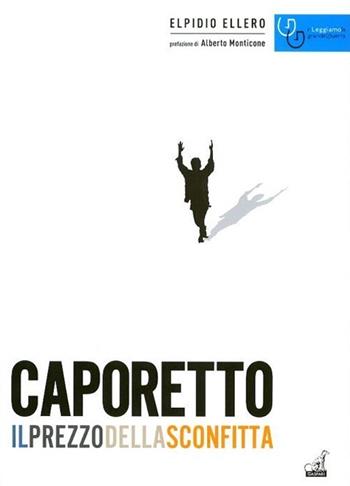 Caporetto il prezzo della sconfitta (ottobre 1917-novembre 1918) - Elpidio Ellero - Libro Gaspari 2013, Rileggiamo la Grande Guerra | Libraccio.it