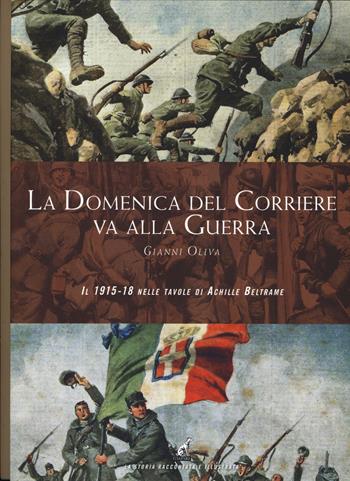 La Domenica del Corriere va alla guerra. Il 1915-18 nelle tavole di Achille Beltrame. Ediz. a colori - Gianni Oliva - Libro Gaspari 2017, La storia raccontata e illustrata | Libraccio.it