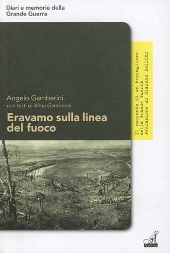 Eravamo sulla linea del fuoco - Angelo Gamberini - Libro Gaspari 2012, Diverso inverso | Libraccio.it