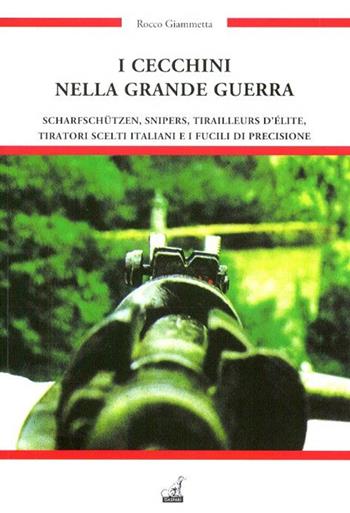 I cecchini nella grande guerra e i fucili di precisione - Rocco Giammetta - Libro Gaspari 2017, Guerra e collezionismo | Libraccio.it