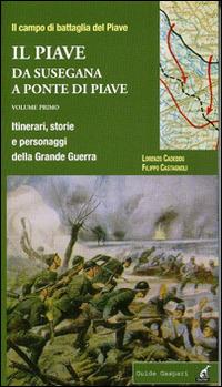 Il Piave. Vol. 1: Da Susegana a Ponte di Piave. Itinerari, storie e personaggi della grande guerra - Filippo Castagnoli, Lorenzo Cadeddu - Libro Gaspari 2014, Guide Gaspari | Libraccio.it