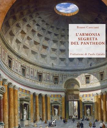 L' armonia segreta del Pantheon. Alla scoperta del modulo vitruviano - Bruno Canciani, Paolo Carafa - Libro Gaspari 2013, Libri rari | Libraccio.it