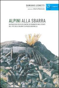 Alpini alla sbarra. Un processo per viltà contro 28 piemontesi nell'estate 1915 sulle Dolomiti di Passo Sentinella - Damiano Leonetti - Libro Gaspari 2014, Rileggiamo la Grande Guerra | Libraccio.it