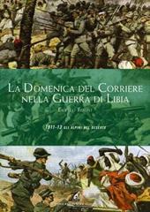 La Domenica del Corriere nella guerra di Libia. 1911-1913. Alpini nel deserto