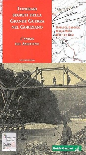 Itinerari segreti della grande guerra nel goriziano. L'anima del Sabotino. Vol. 1 - G. Luca Badoglio, Mario Muto, Walter Olmi - Libro Gaspari 2013, Guide Gaspari | Libraccio.it