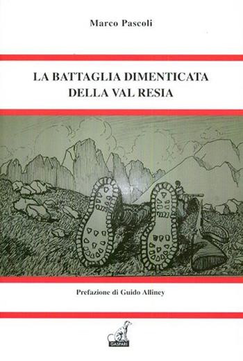 La battaglia dimenticata della val Resia - Marco Pascoli - Libro Gaspari 2014, Le battaglie della ritirata di Caporetto | Libraccio.it