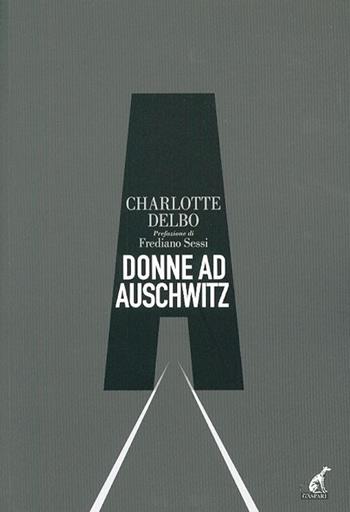 Donne a Auschwitz - Charlotte Delbo - Libro Gaspari 2014, Collana storica | Libraccio.it