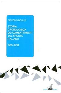 Storia cronologica dei combattimenti sul fronte italiano 1915-1918 - Giacomo Bollini - Libro Gaspari 2014, La storia per tutti | Libraccio.it