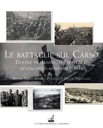 Le battaglie del Carso. Doline in fiamme, le «spallate» dell'agosto-novembre 1916 - Mitja Juren, Nicola Persegati, Paolo Pizzamus - Libro Gaspari 2014, La storia raccontata e illustrata | Libraccio.it