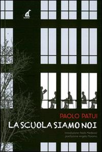 La scuola siamo noi. Diario di un insegnante di provincia - Paolo Patui - Libro Gaspari 2014 | Libraccio.it