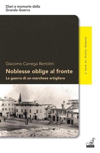 Noblesse oblige al fronte. La guerra di un marchese artigliere - Gacomo Carrega Bertolini - Libro Gaspari 2016, Diari e memorie della Grande Guerra | Libraccio.it