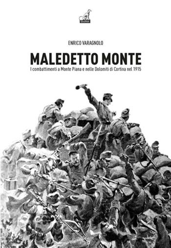 Maledetto monte. I combattimenti a monte Piana e nelle Dolomiti di Cortina nel 1915 - Enrico Varagnolo - Libro Gaspari 2014, Storica | Libraccio.it