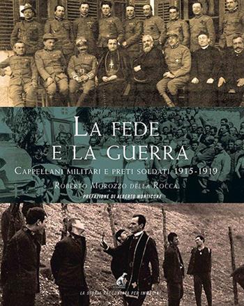 La fede e la guerra. Cappellani militari e preti soldati 1915-1919 - Roberto Morozzo Della Rocca - Libro Gaspari 2015, La storia raccontata e illustrata | Libraccio.it