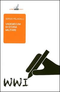 Vademecum di storia militare - Sergio Pelagalli - Libro Gaspari 2015, La storia per tutti | Libraccio.it