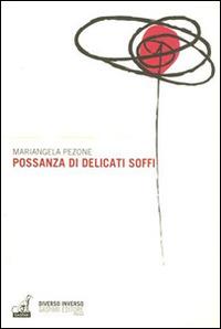 Possanza di delicati soffi - Mariangela Pezone - Libro Gaspari 2014, Diverso inverso | Libraccio.it