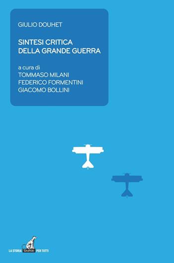 Sintesi critica della grande guerra - Giulio Douhet - Libro Gaspari 2016, La storia per tutti | Libraccio.it