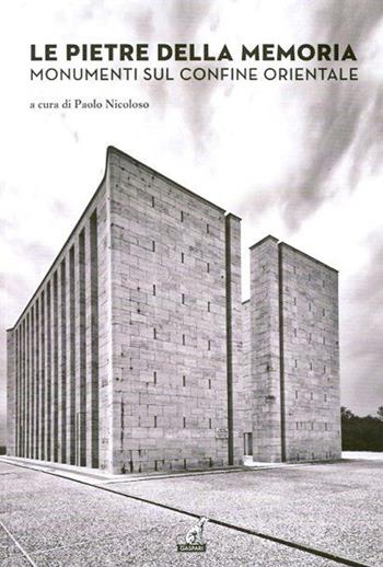 Le pietre della memoria. Monumenti sul confine orientale  - Libro Gaspari 2015, Le architetture | Libraccio.it