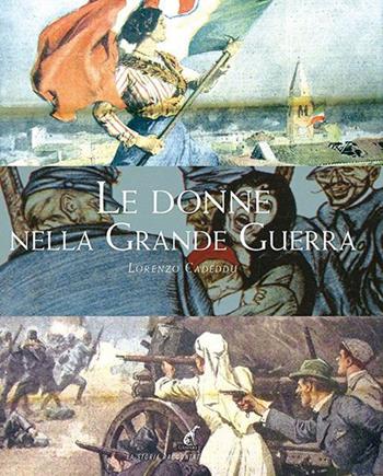 Le donne nella grande guerra - Lorenzo Cadeddu - Libro Gaspari 2015, La storia raccontata e illustrata | Libraccio.it