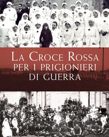 La Croce Rossa per i prigionieri di guerra  - Libro Gaspari 2015, La storia raccontata e illustrata | Libraccio.it