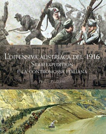 L'offensiva Austriaca del 1916. Strafexpedition e la Contromossa Italiana - Paolo Pozzato - Libro Gaspari 2016, La storia raccontata e illustrata | Libraccio.it