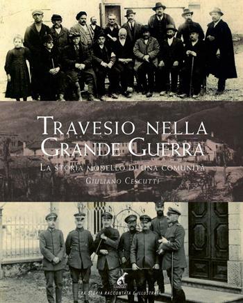 Travesio nella grande guerra. La storia modello di una comunità - Giuliano Cescutti - Libro Gaspari 2016, La storia raccontata e illustrata | Libraccio.it