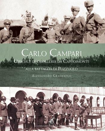 Carlo Campari. Ufficiale di Cavalleria da Capodimonte alla battaglia di Pozzuolo - Alessandro Gradenigo - Libro Gaspari 2016, La storia raccontata e illustrata | Libraccio.it
